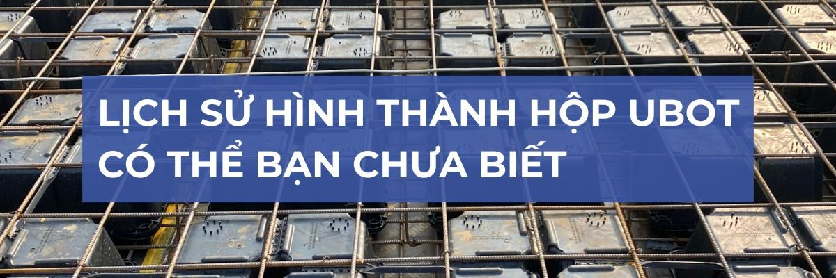 Lịch sử hình thành hộp Ubot: Có thể bạn chưa biết