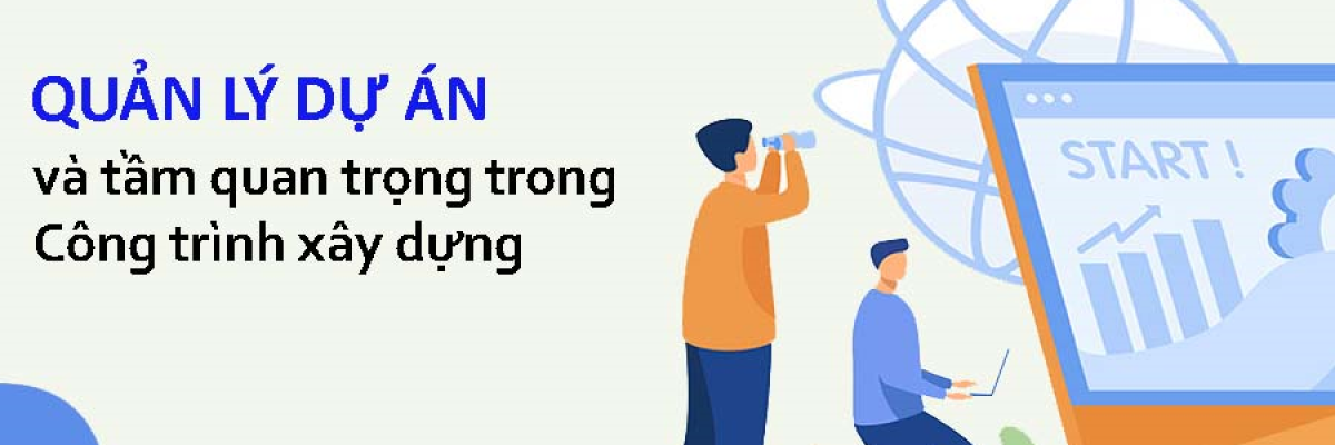 Quản lý dự án và tầm quan trọng trong Công trình xây dựng