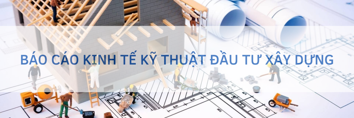 Báo cáo kinh tế kỹ thuật: Lời giải cho nỗi lo tính toán chi phí công trình