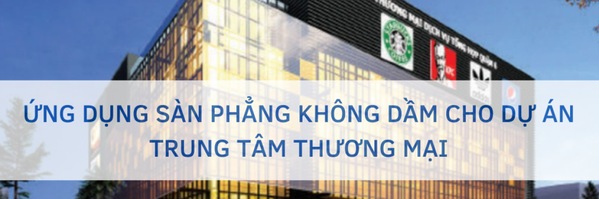 Ứng dụng sàn phẳng không dầm cho dự án Trung Tâm Thương Mại