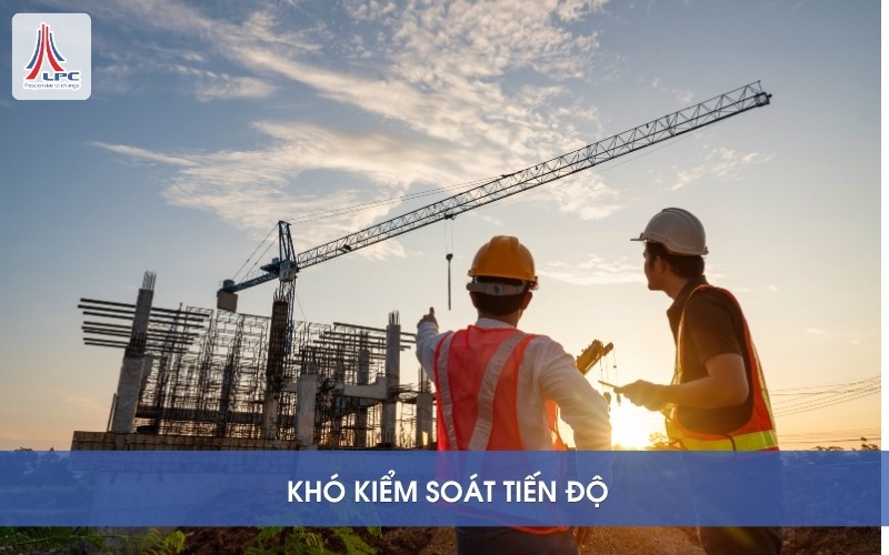 công trường truyền thống còn khó kiểm soát tiến độ