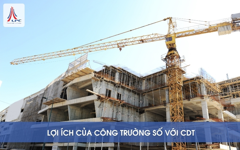 lợi ích của công trường số với chủ đầu tư