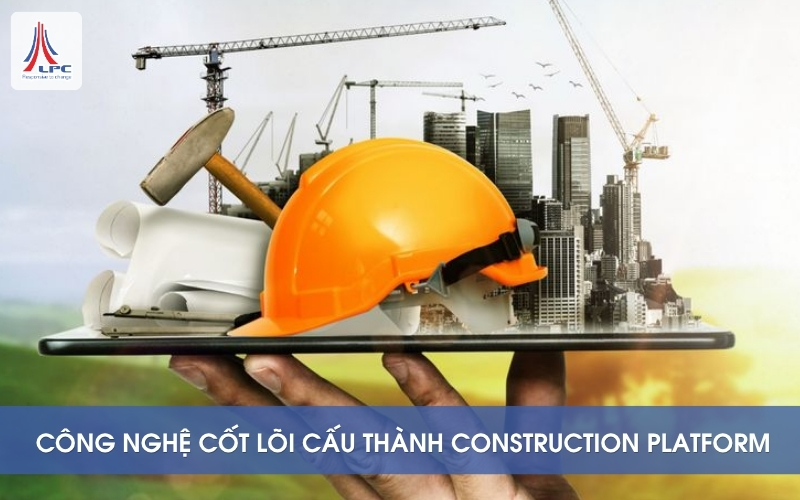 Công nghệ lõi cấu thành Construction Platform