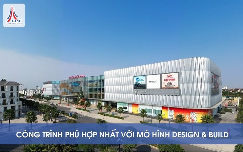 Các loại công trình phù hợp nhất với mô hình Design & Build