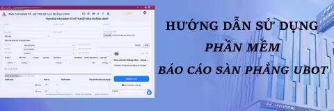 Hướng dẫn sử dụng phần mềm báo cáo sàn phẳng Ubot