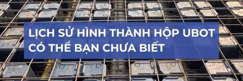 Lịch sử hình thành hộp Ubot: Có thể bạn chưa biết