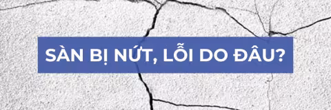 Sàn bị nứt, lỗi do đâu?