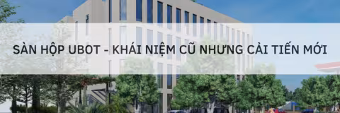 Sàn hộp Ubot – Khái niệm cũ nhưng cải tiến mới