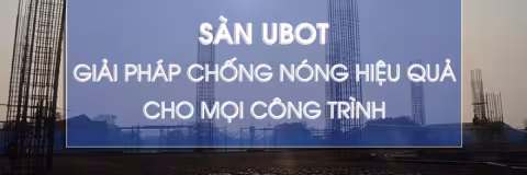 Sàn Ubot – Giải pháp chống nóng hiệu quả