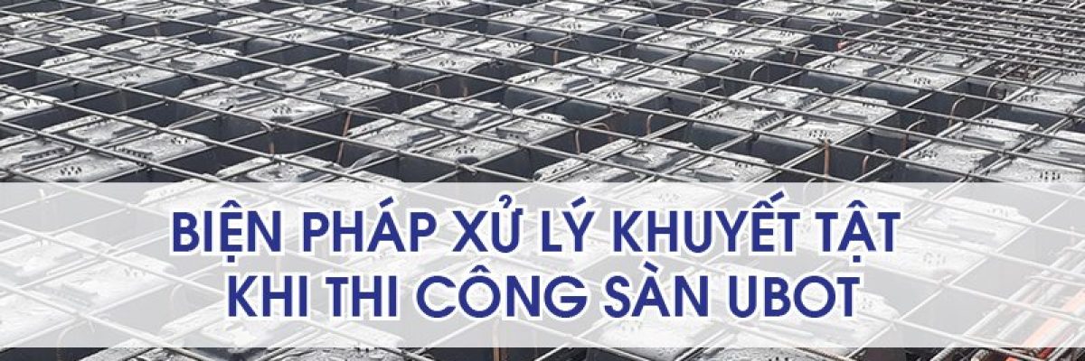 bien-phap-khac-phuc-khuyet-tat-thi-cong-san-ubot